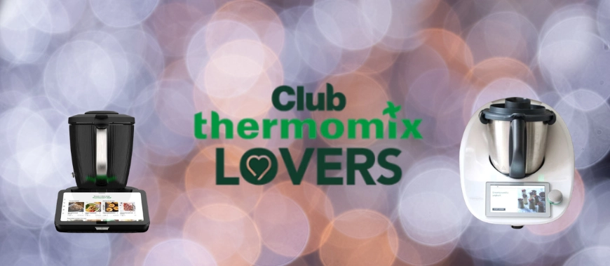 ¿Tienes un Thermomix TM6 o TM7? Descubre el Club Thermomix Lovers y exprime tu robot al máximo