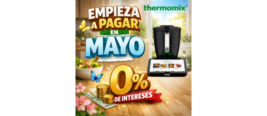 THERMOMIX AL 0% DE INTERÉS Y EMPIEZA A PAGAR EN MAYO